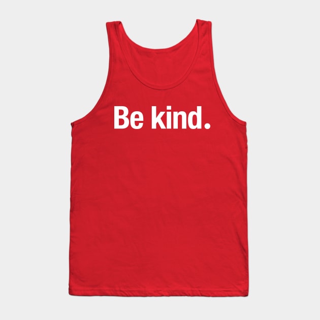 Be kind. Tank Top by TheAllGoodCompany